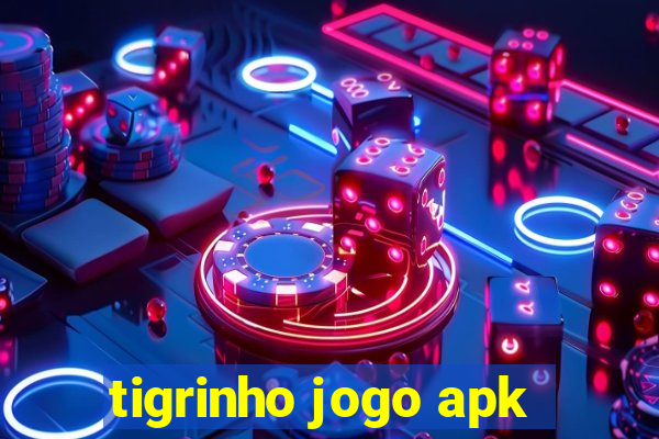 tigrinho jogo apk